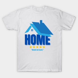 Home. Five Stars. Would Not Leave. Funny Introvert Design T-Shirt